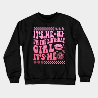 Its Me Hi I'm The Birthday Girl It's Me Crewneck Sweatshirt